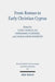 From Roman to Early Christian Cyprus: Studies in Religion and Archaeology by Charalambos Bakirtzis, Annemarie Luijendijk, Laura S. Nasrallah
