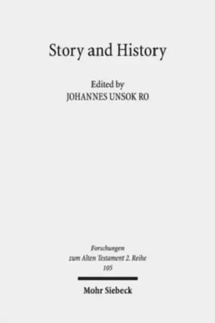Story and History: The Kings of Israel and Judah in Context by Johannes Unsok Ro