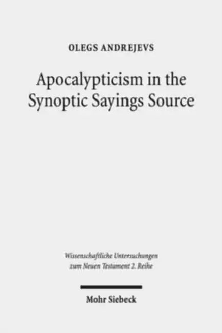 Apocalypticism in the Synoptic Sayings Source: A Reassessment of q's Stratigraphy by Olegs Andrejevs