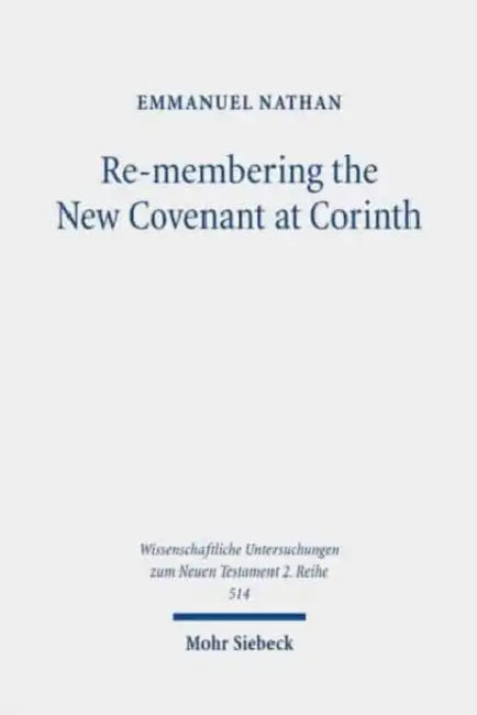 Re-Membering the New Covenant at Corinth: A Different Perspective on 2 Corinthians 3 by Emmanuel Nathan