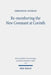 Re-Membering the New Covenant at Corinth: A Different Perspective on 2 Corinthians 3 by Emmanuel Nathan