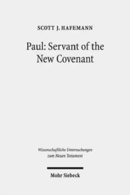 Paul: Servant of the New Covenant: Pauline Polarities in Eschatological Perspective by Scott J. Hafemann