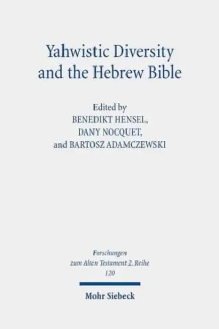Yahwistic Diversity and the Hebrew Bible: Tracing Perspectives of Group Identity from Judah, Samaria, and the Diaspora in Biblical Traditions by Bartosz Adamczewski, Benedikt Hensel, Dany Nocquet