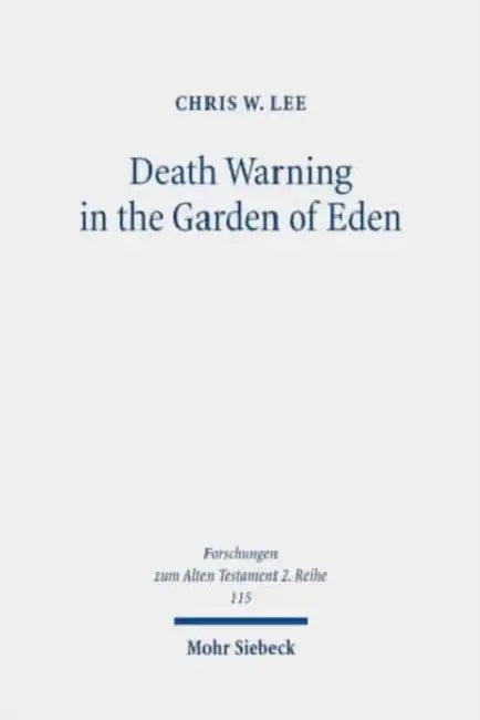 Death Warning in the Garden of Eden: The Early Reception History of Genesis 2:17 by Chris W. Lee