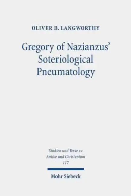 Gregory of Nazianzus' Soteriological Pneumatology by Oliver B. Langworthy