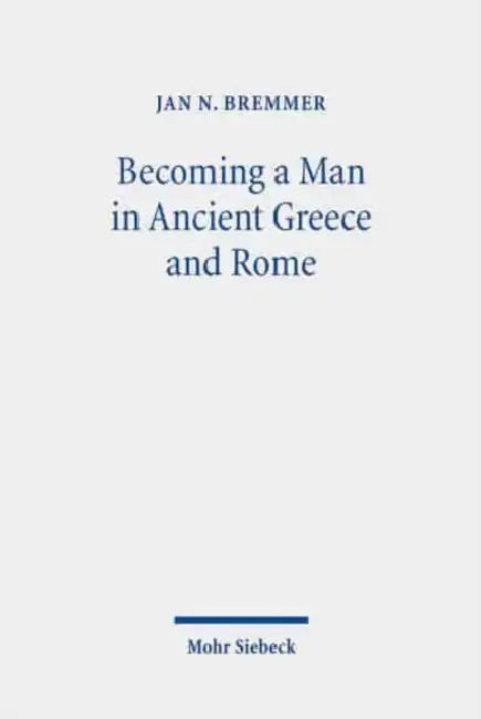 Becoming a Man in Ancient Greece and Rome: Essays on Myths and Rituals of Initiation by Jan N. Bremmer
