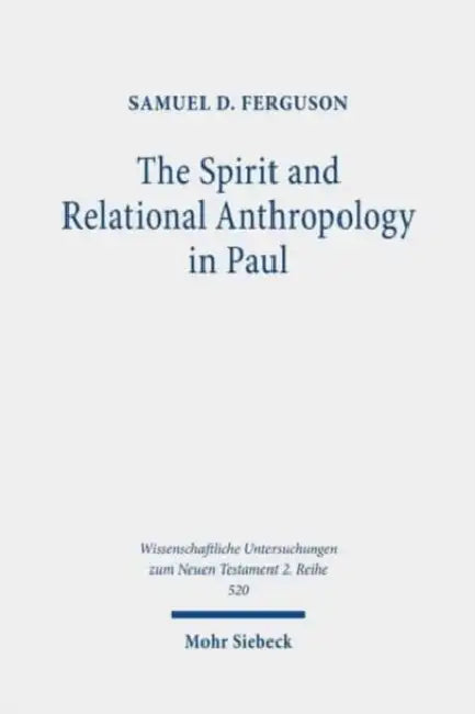 The Spirit and Relational Anthropology in Paul by Samuel D. Ferguson