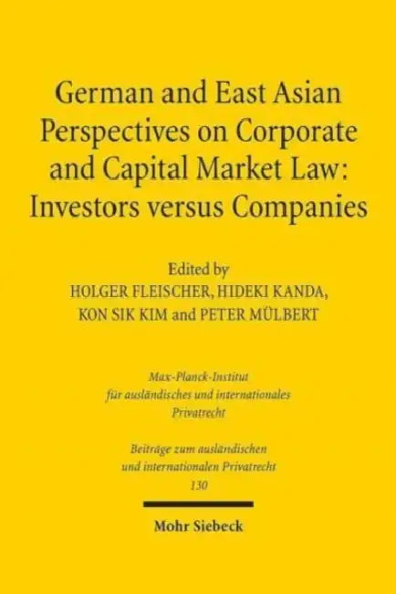 German and East Asian Perspectives on Corporate and Capital Market Law: Investors Versus Companies by Holger Fleischer, Hideki Kanda, Kon Sik Kim