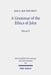 A Grammar of the Ethics of John: Reading the Letters of John from an Ethical Perspective. Volume 2 by Jan G. Van Der Watt