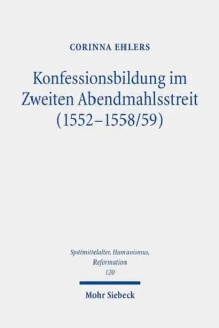 Konfessionsbildung Im Zweiten Abendmahlsstreit (1552-1558/59) by Corinna Ehlers