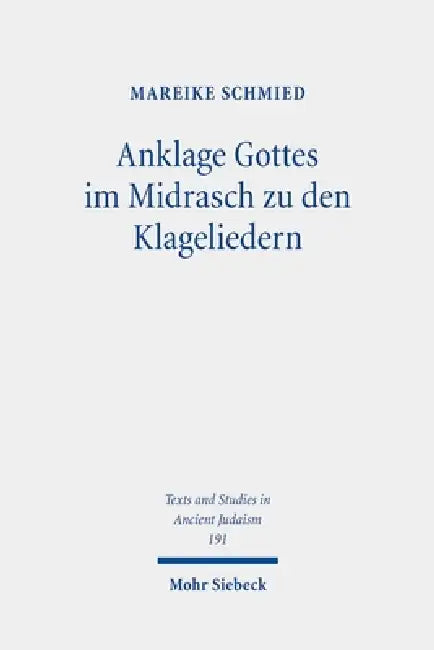 Anklage Gottes Im Midrasch Zu Den Klageliedern: Eine Studie Zu Den Transformationen Der Gottesbilder Im Midrasch Echa Rabbati by Mareike Schmied