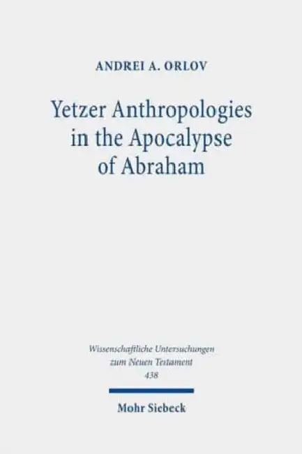 Yetzer Anthropologies in the Apocalypse of Abraham by Andrei A. Orlov