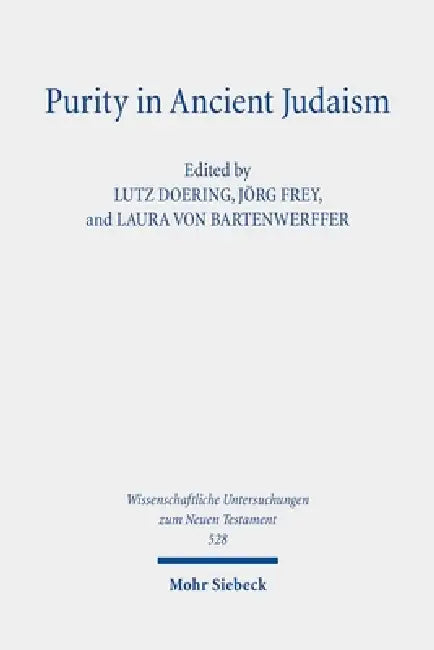 Purity in Ancient Judaism: Texts, Contexts, and Concepts by Lutz Doering, Jörg Frey, Laura Von Bartenwerffer