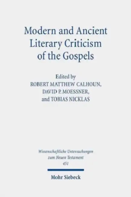 Modern and Ancient Literary Criticism of the Gospels: Continuing the Debate on Gospel Genre(s) by Robert Matthew Calhoun, David P. Moessner, Tobias Nicklas