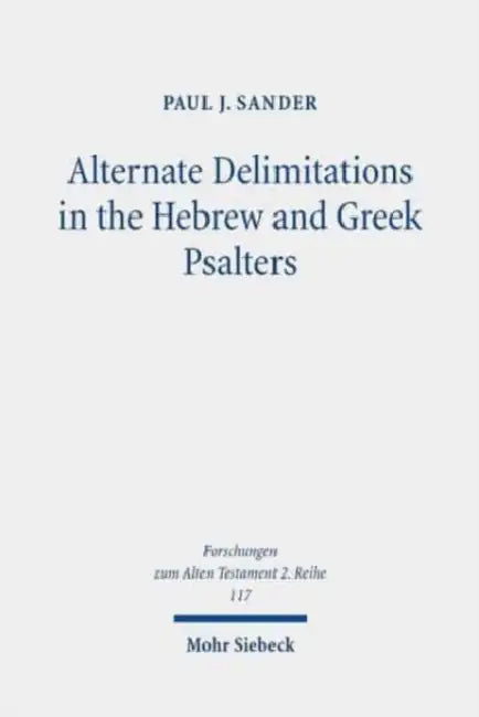Alternate Delimitations in the Hebrew and Greek Psalters: A Theological Analysis by Paul J. Sander