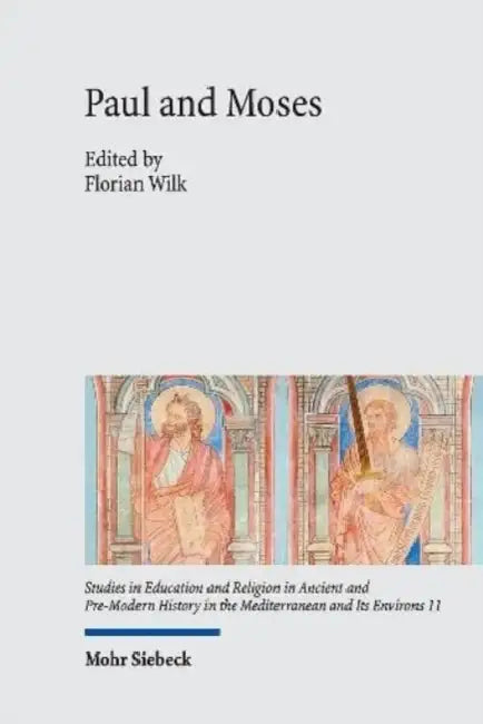 Paul and Moses: The Exodus and Sinai Traditions in the Letters of Paul by Florian Wilk