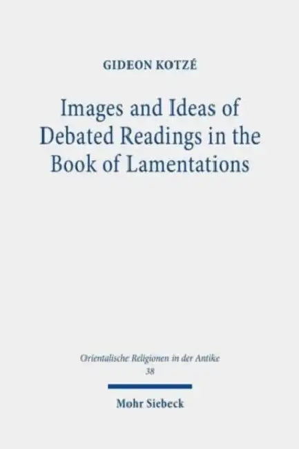 Images and Ideas of Debated Readings in the Book of Lamentations by Gideon R. Kotze