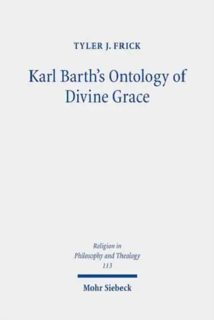Karl Barth's Ontology of Divine Grace: God's Decision Is God's Being by Tyler J. Frick