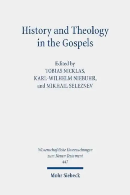 History and Theology in the Gospels: Seventh International East-West Symposium of New Testament Scholars, Moscow, September 26 to October 1, 2016 by Rebecca Draughon, Judith König, Tobias Nicklas