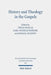 History and Theology in the Gospels: Seventh International East-West Symposium of New Testament Scholars, Moscow, September 26 to October 1, 2016 by Rebecca Draughon, Judith König, Tobias Nicklas