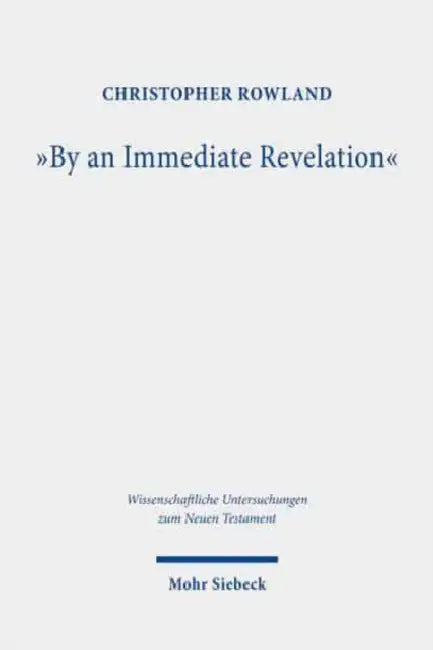By an Immediate Revelation: Studies in Apocalypticism, Its Origins and Effects by Christopher Rowland