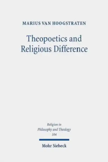 Theopoetics and Religious Difference: The Unruliness of the Interreligious: A Dialogue with Richard Kearney, John D. Caputo, and Catherine Keller by Marius Van Hoogstraten