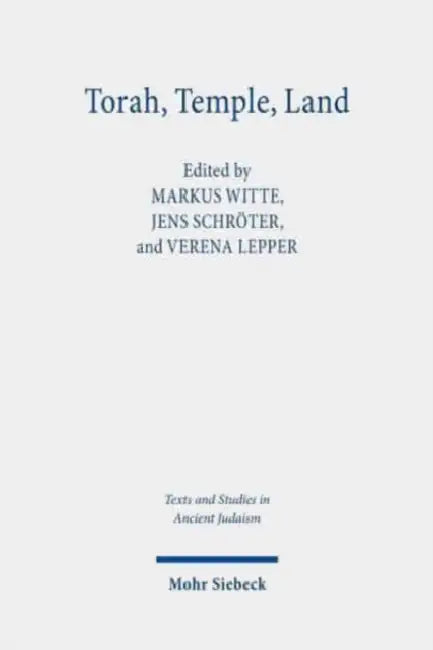 Torah, Temple, Land: Constructions of Judaism in Antiquity by Verena M. Lepper, Jens Schröter, Markus Witte