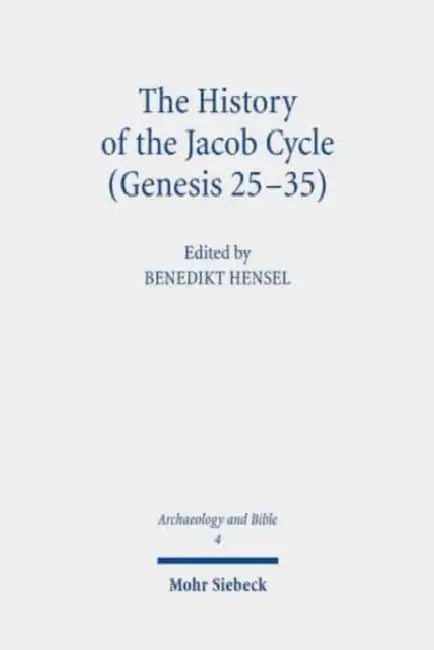 The History of the Jacob Cycle (Genesis 25-35): Recent Research on the Compilation, the Redaction and the Reception of the Biblical Narrative and Its by Benedikt Hensel