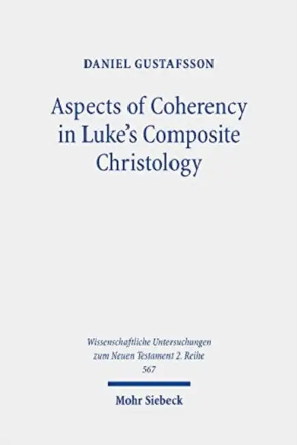 Aspects of Coherency in Luke's Composite Christology by Daniel Gustafsson