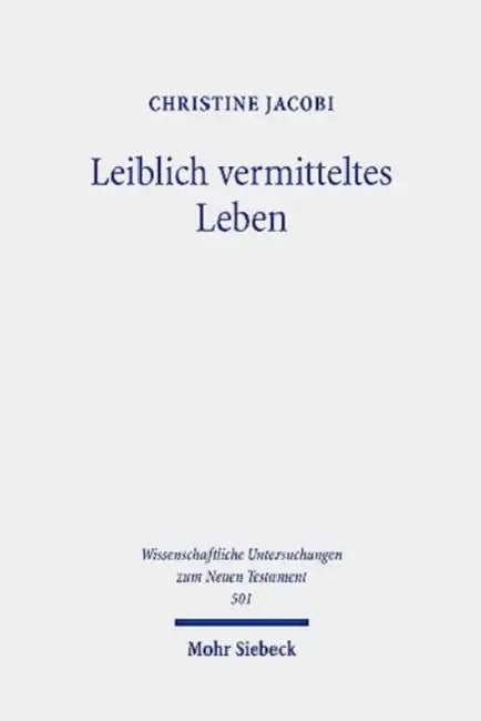 Leiblich Vermitteltes Leben: Vorstellungen Vom Uberwinden Des Todes Und Vom Auferstehen Im Fruhen Christentum by Christine Jacobi