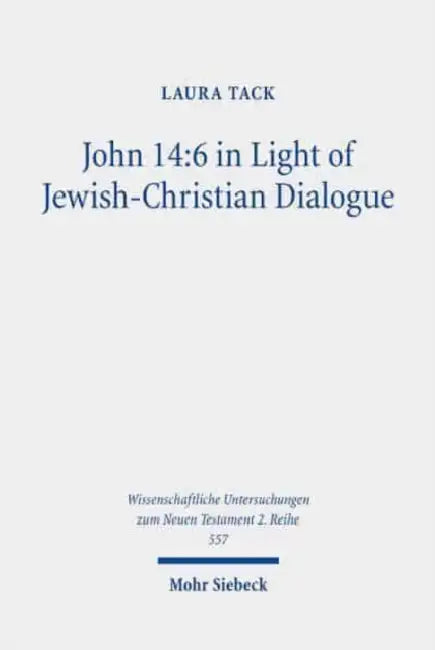 John 14: 6 in Light of Jewish-Christian Dialogue: Sharing Truth on the Way to Life by Laura Tack