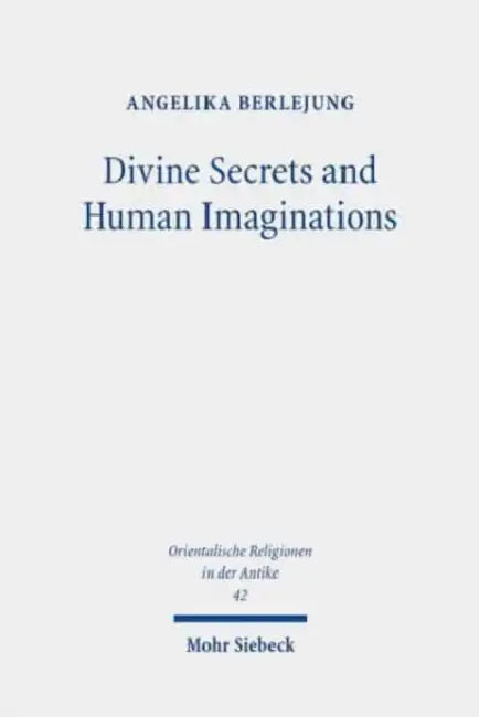 Divine Secrets and Human Imaginations: Studies on the History of Religion and Anthropology of the Ancient Near East and the Old Testament by Angelika Berlejung