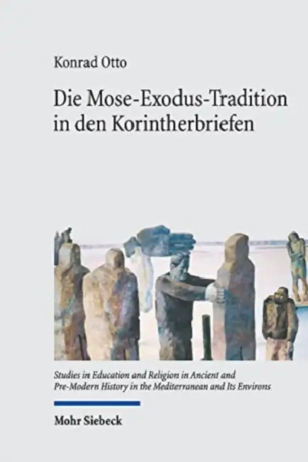 Die Mose-Exodus-Tradition in Den Korintherbriefen: Schriftrezeption Und -Verarbeitung 'Zwischen Den Welten' by Konrad Otto