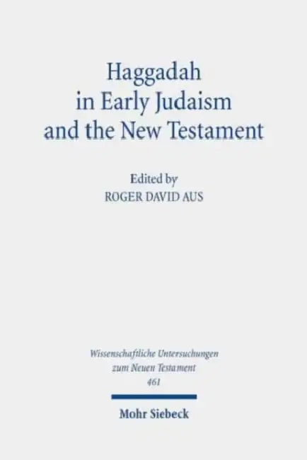 Haggadah in Early Judaism and the New Testament by Roger David Aus