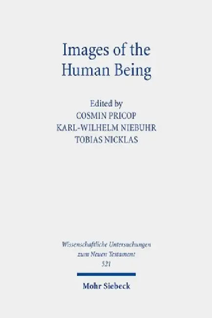 Images of the Human Being: Eighth International East-West Symposium of New Testament Scholars, Caraiman Monastery, May 26 to 31, 2019 by Tobias Nicklas, Karl-Wilhelm Niebuhr, Cosmin Pricop