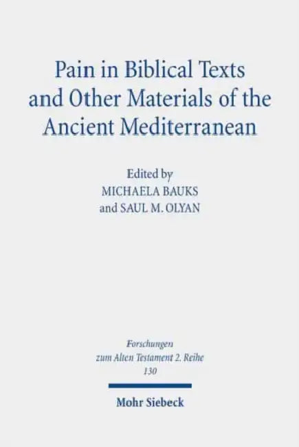 Pain in Biblical Texts and Other Materials of the Ancient Mediterranean by Michaela Bauks, Saul M. Olyan