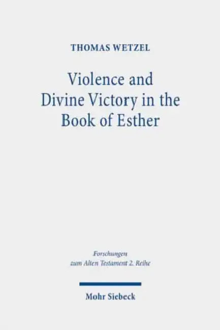 Violence and Divine Victory in the Book of Esther by Thomas Wetzel