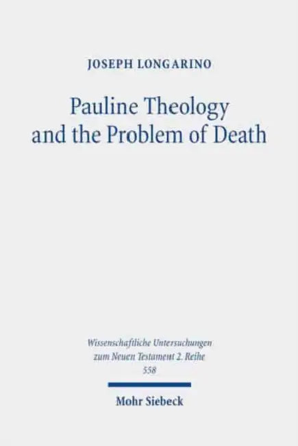 Pauline Theology and the Problem of Death by Joseph Longarino