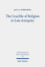 The Crucible of Religion in Late Antiquity: Selected Essays by Guy G. Stroumsa