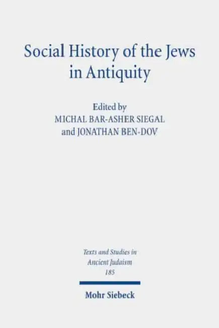 Social History of the Jews in Antiquity: Studies in Dialogue with Albert Baumgarten by Michal Bar-Asher Siegal, Jonathan Ben-Dov