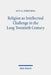 Religion as Intellectual Challenge in the Long Twentieth Century: Selected Essays by Guy G. Stroumsa