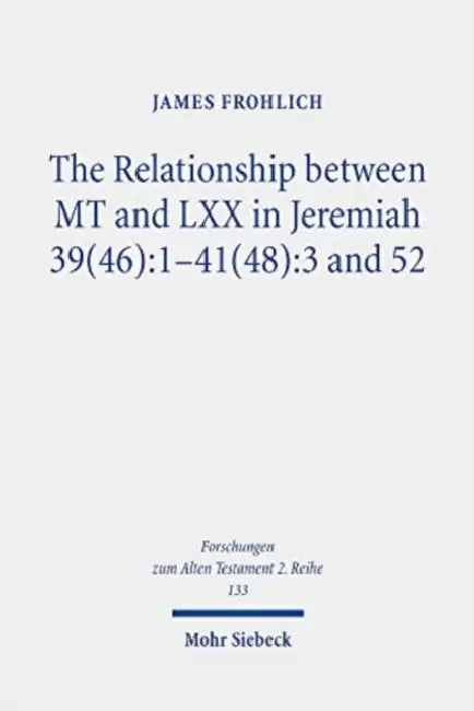 The Relationship Between MT and LXX in Jeremiah 39(46): 1-41(48):3 and 52 by James Frohlich