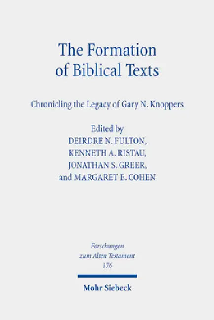 The Formation of Biblical Texts: Chronicling the Legacy of Gary N. Knoppers by Margaret E. Cohen, Deirdre N. Fulton, Jonathan S. Greer