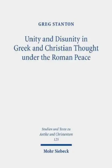 Unity and Disunity in Greek and Christian Thought Under the Roman Peace by Greg Stanton