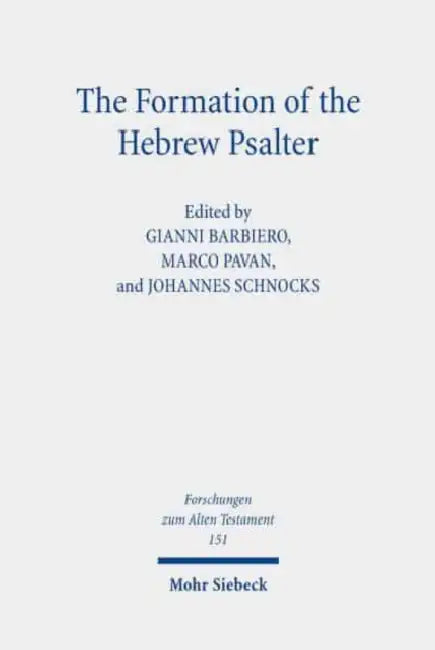 The Formation of the Hebrew Psalter: The Book of Psalms Between Ancient Versions, Material Transmission and Canonical Exegesis by Gianni Barbiero, Marco Pavan, Johannes Schnocks