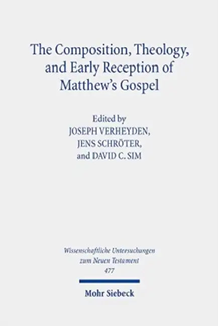 The Composition, Theology, and Early Reception of Matthew's Gospel by Jens Schröter, David C. Sim, Joseph Verheyden