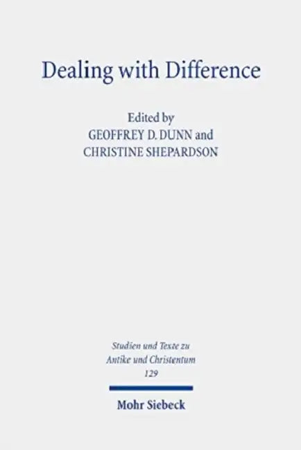 Dealing with Difference: Christian Patterns of Response to Religious Rivalry in Late Antiquity and Beyond by Geoffrey D. Dunn, Christine Shepardson