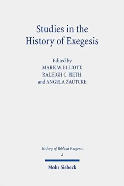 Studies in the History of Exegesis by Mark W. Elliott, Raleigh C. Heth, Angela Zautcke