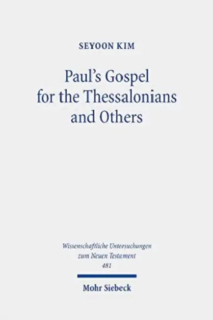 Paul's Gospel for the Thessalonians and Others: Essays on 1 & 2 Thessalonians and Other Pauline Epistles by Seyoon Kim