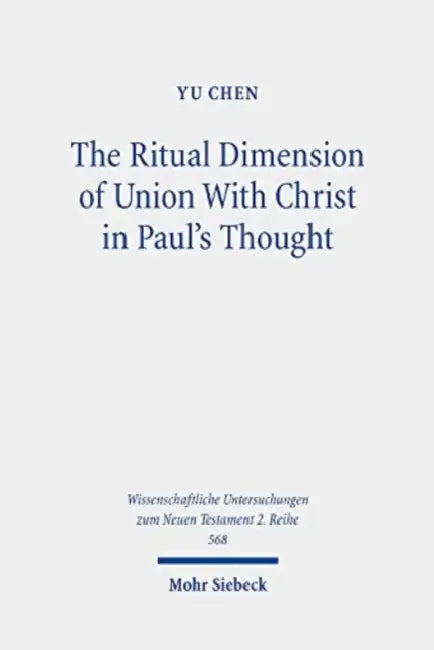 The Ritual Dimension of Union with Christ in Paul's Thought by Yu Chen